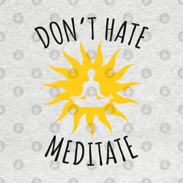 Don't Hate Meditate by LunaMay